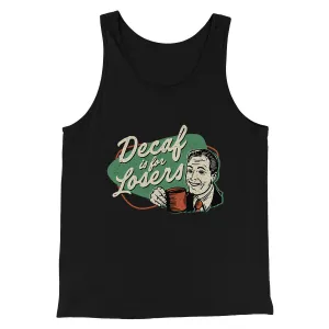 Decaf Is For Losers Men/Unisex Tank Top