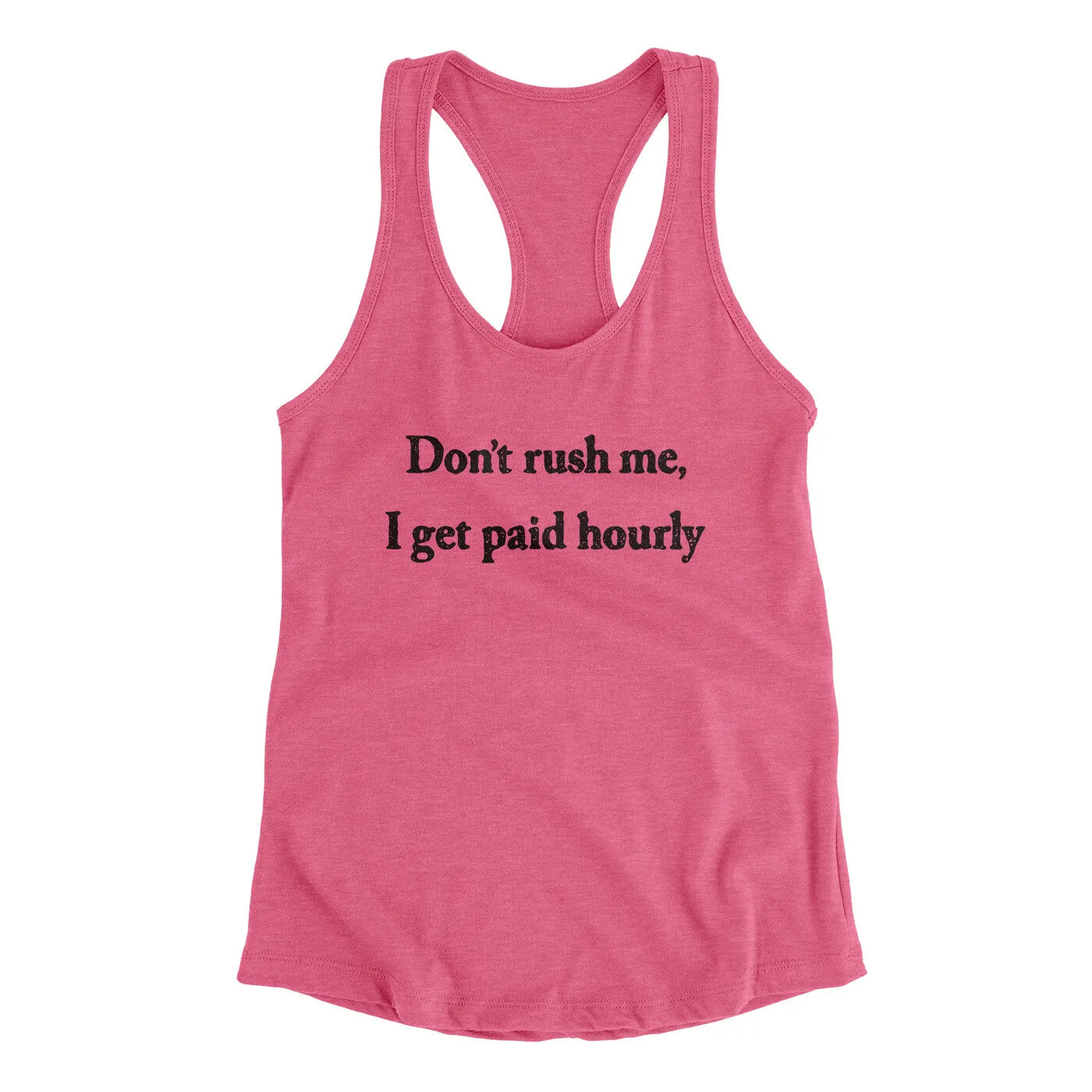 Don’t Rush Me I Get Paid Hourly Funny Women's Racerback Tank