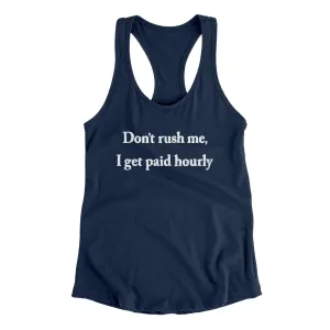 Don’t Rush Me I Get Paid Hourly Funny Women's Racerback Tank