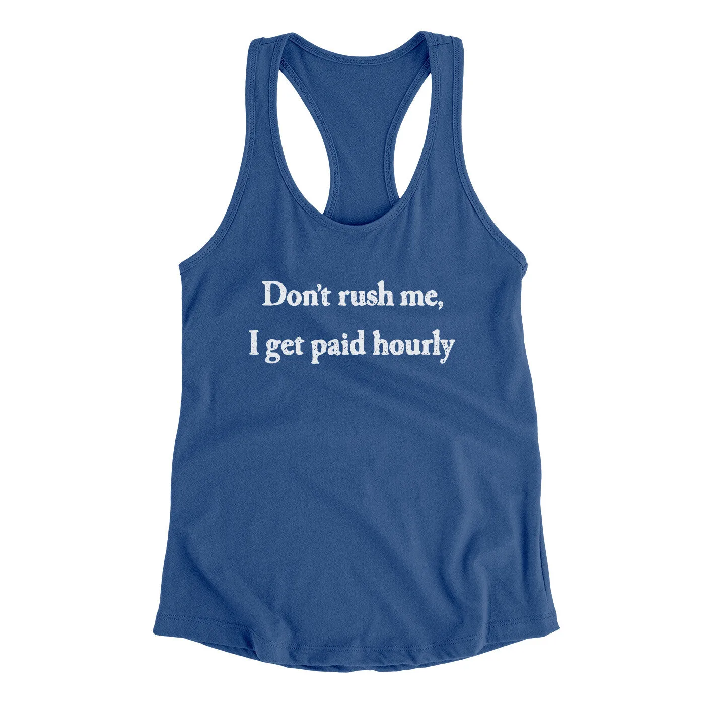 Don’t Rush Me I Get Paid Hourly Funny Women's Racerback Tank