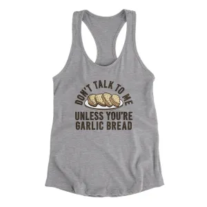 Don’t Talk To Me Unless You’re Garlic Bread Funny Women's Racerback Tank