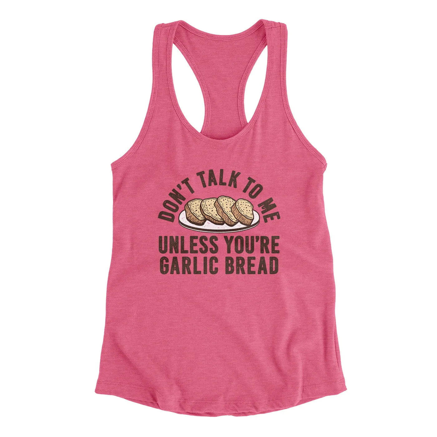 Don’t Talk To Me Unless You’re Garlic Bread Funny Women's Racerback Tank
