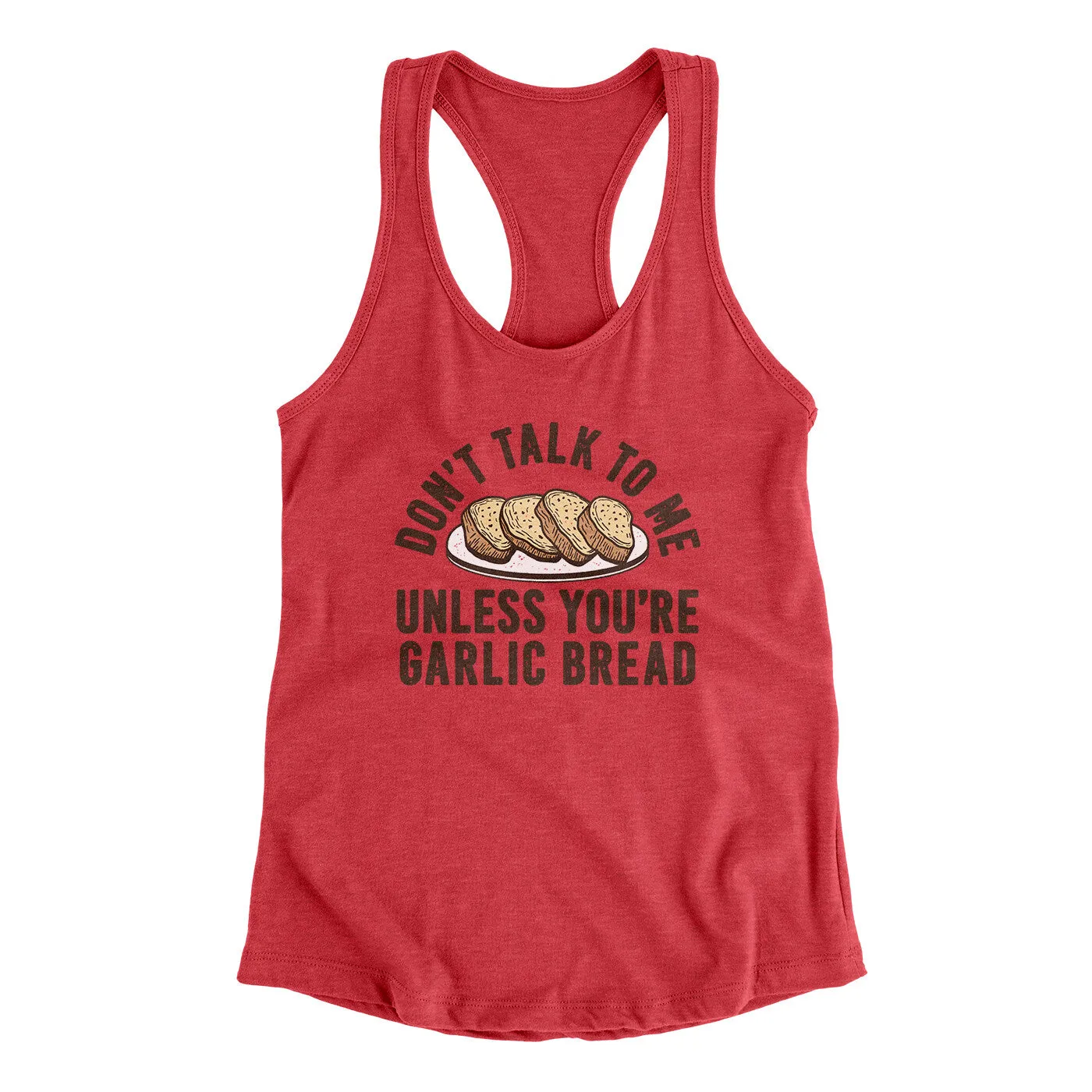 Don’t Talk To Me Unless You’re Garlic Bread Funny Women's Racerback Tank