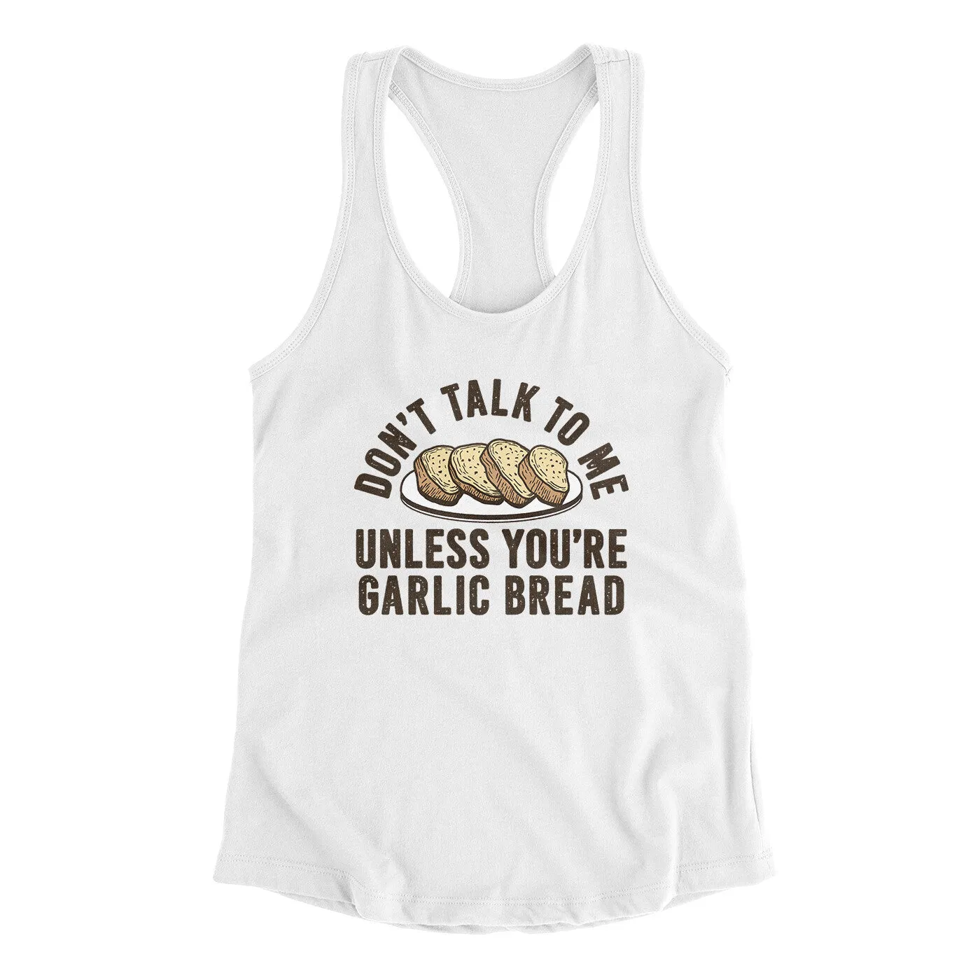 Don’t Talk To Me Unless You’re Garlic Bread Funny Women's Racerback Tank