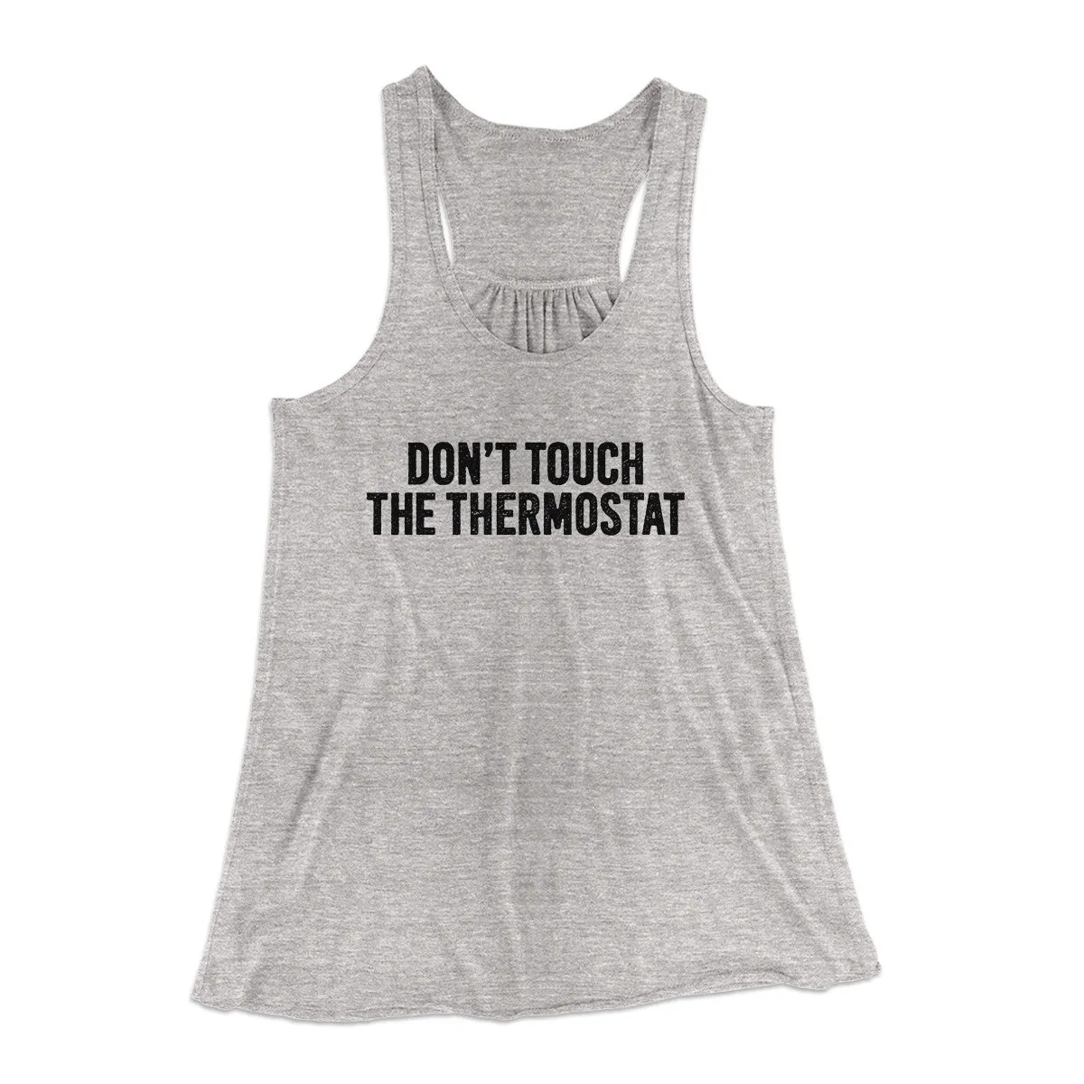 Don't Touch The Thermostat Funny Women's Flowey Racerback Tank Top