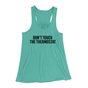Don't Touch The Thermostat Funny Women's Flowey Racerback Tank Top