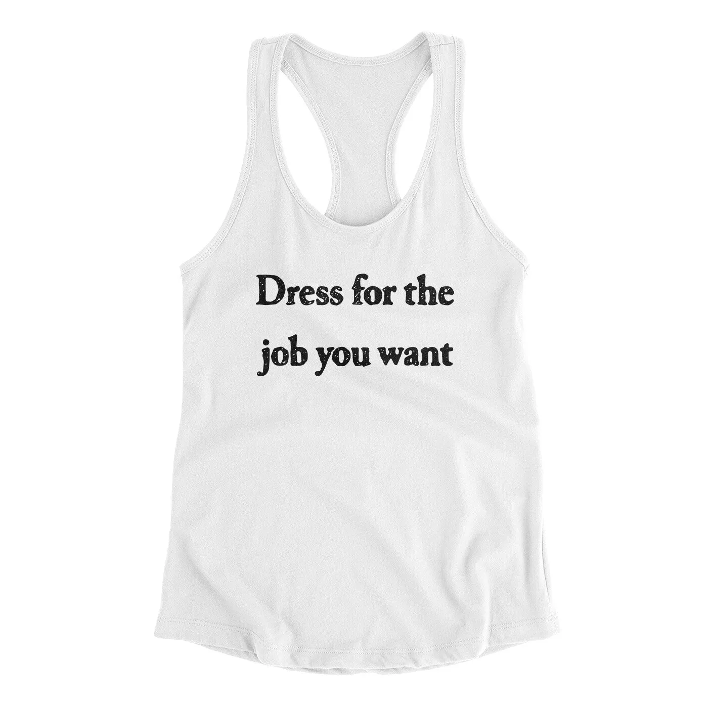 Dress For The Job You Want Funny Women's Racerback Tank