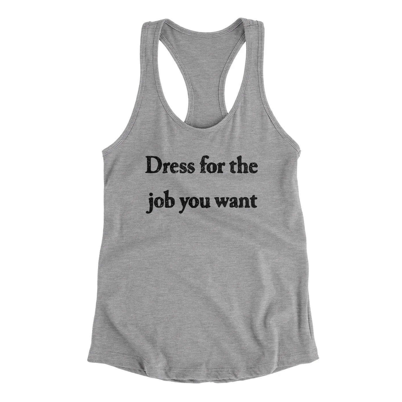 Dress For The Job You Want Funny Women's Racerback Tank