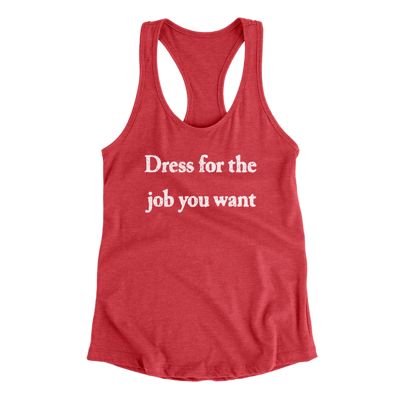 Dress For The Job You Want Funny Women's Racerback Tank