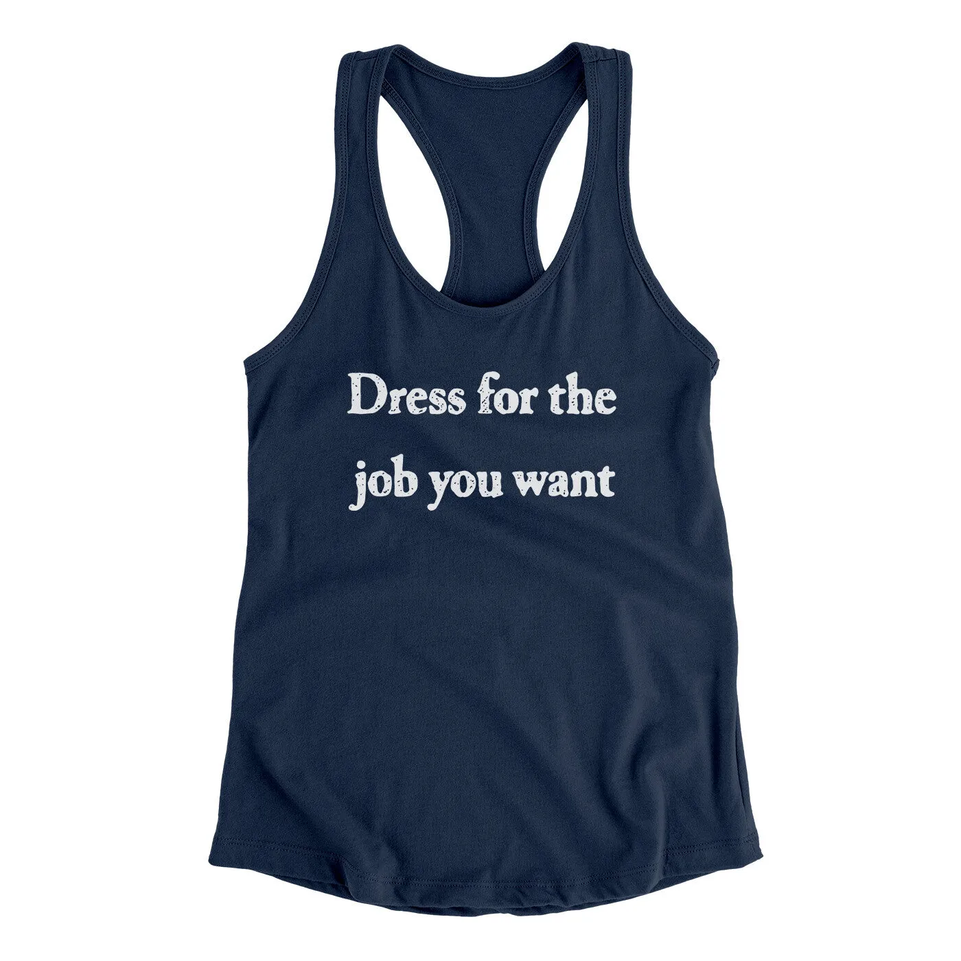 Dress For The Job You Want Funny Women's Racerback Tank