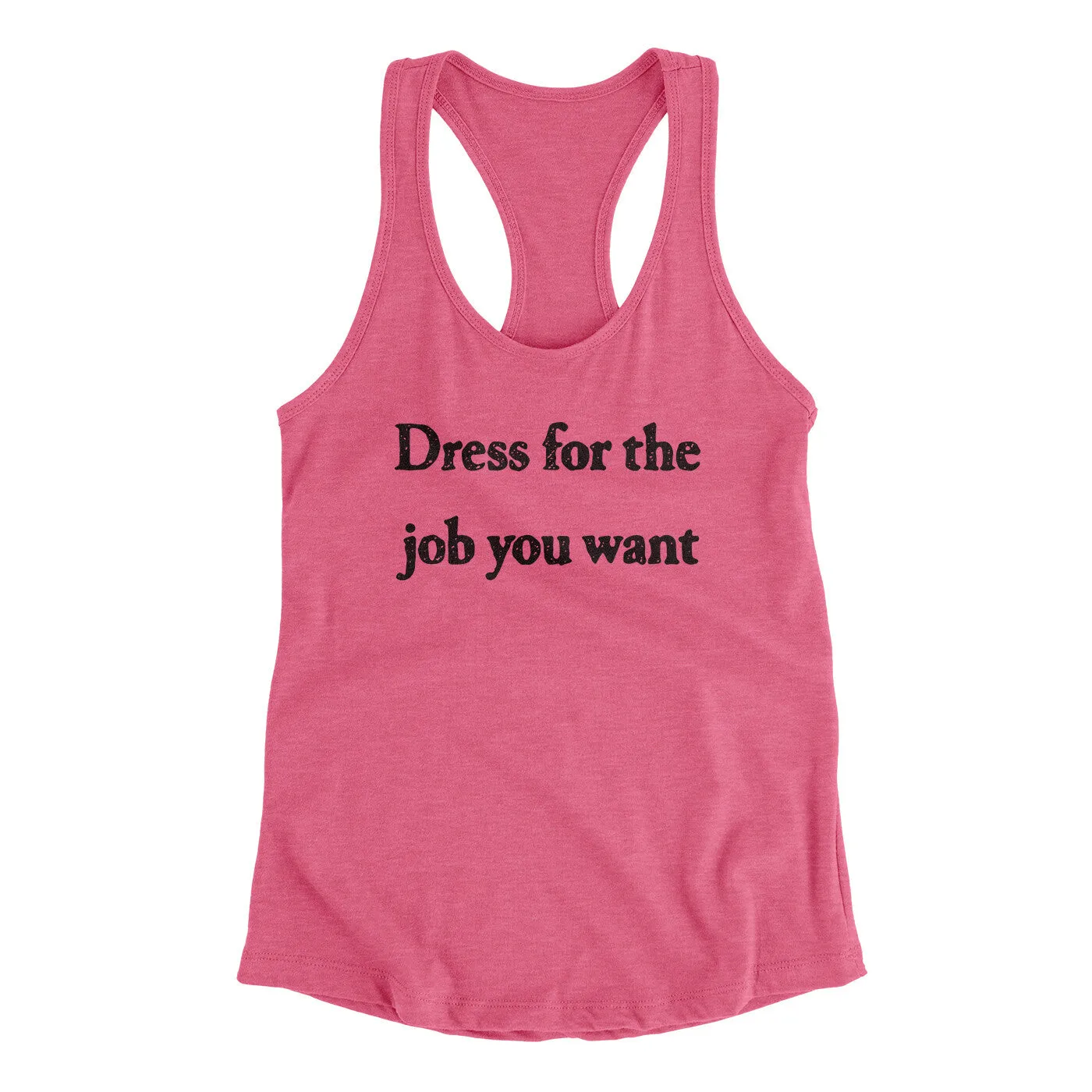 Dress For The Job You Want Funny Women's Racerback Tank