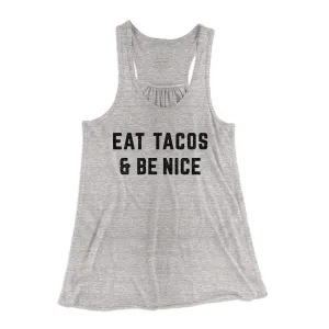 Eat Tacos And Be Nice Women's Flowey Racerback Tank Top