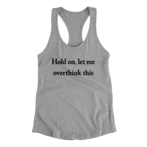 Hold On Let Me Overthink This Funny Women's Racerback Tank