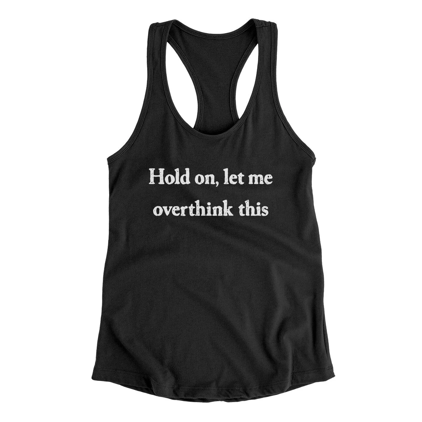 Hold On Let Me Overthink This Funny Women's Racerback Tank