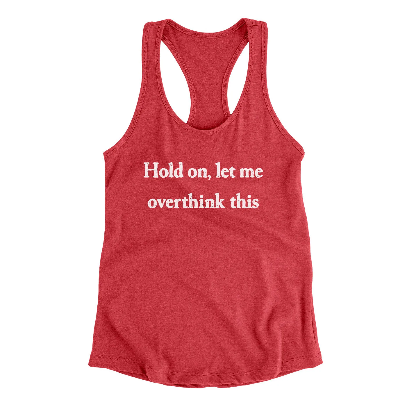 Hold On Let Me Overthink This Funny Women's Racerback Tank