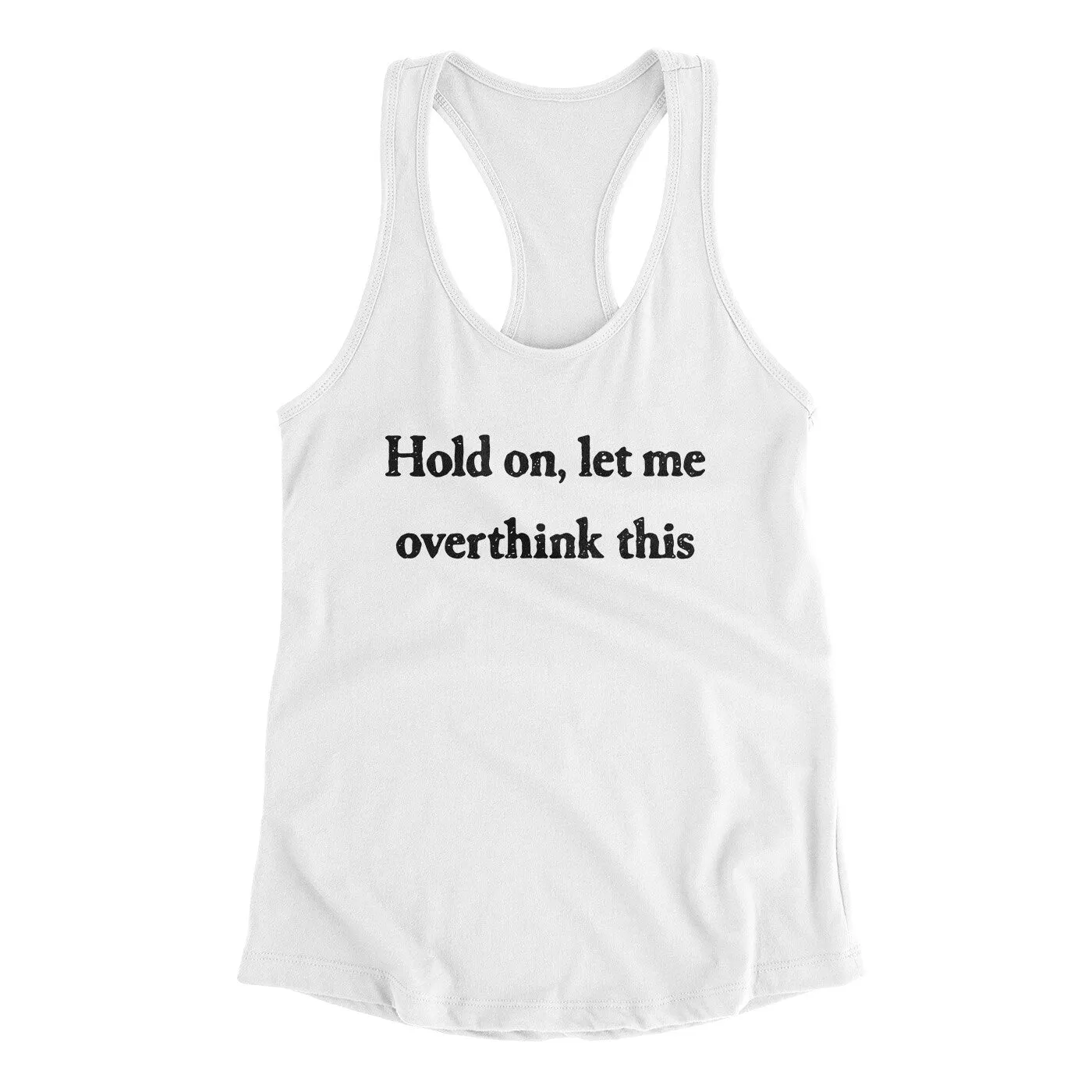 Hold On Let Me Overthink This Funny Women's Racerback Tank