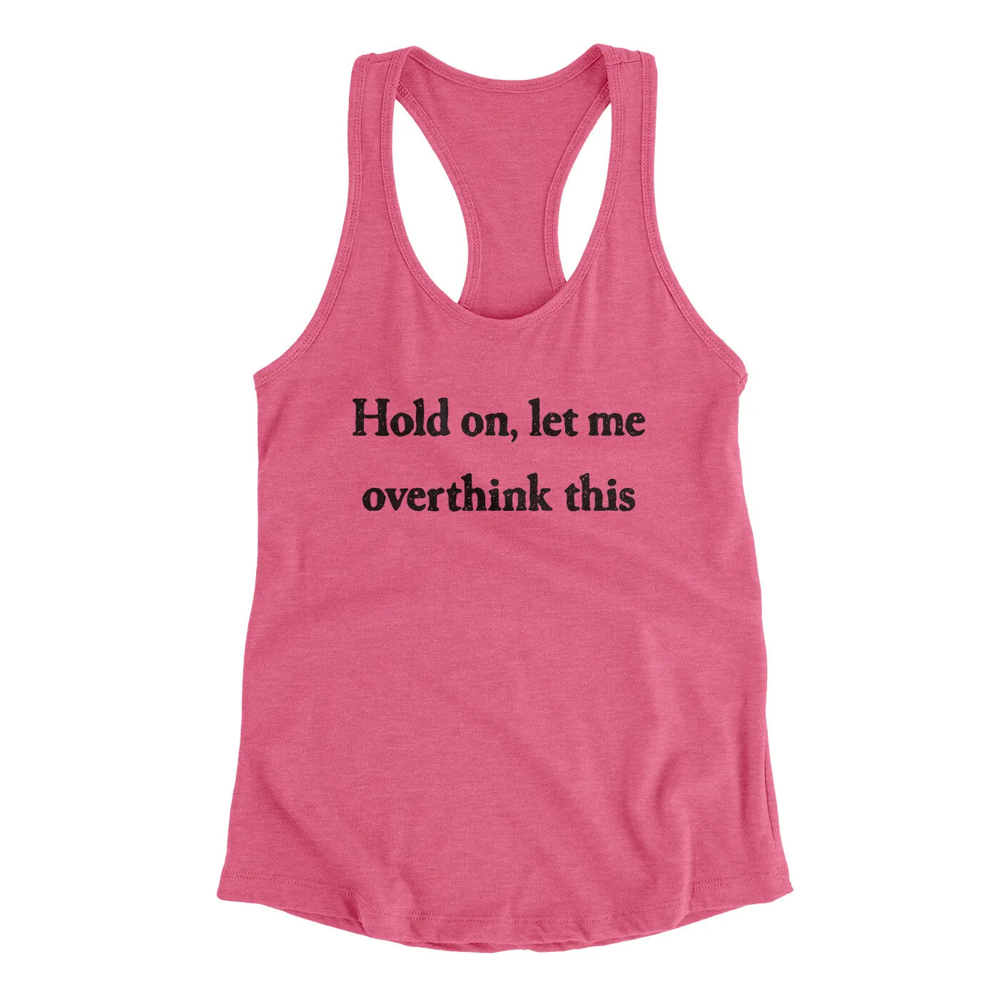 Hold On Let Me Overthink This Funny Women's Racerback Tank