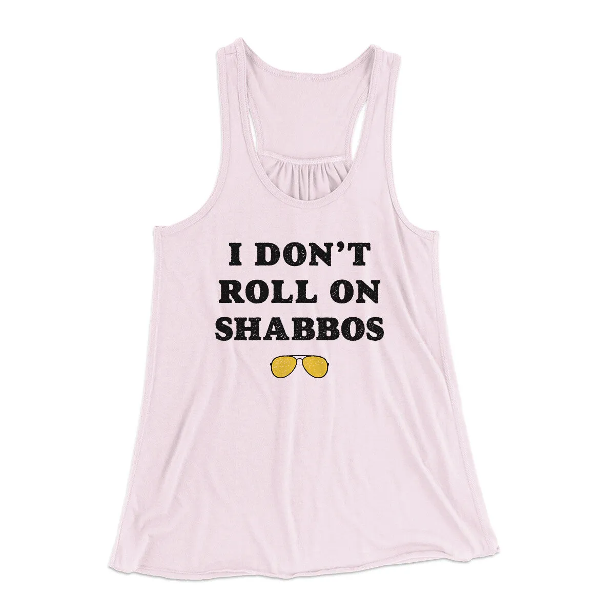 I Don't Roll On Shabbos Women's Flowey Racerback Tank Top