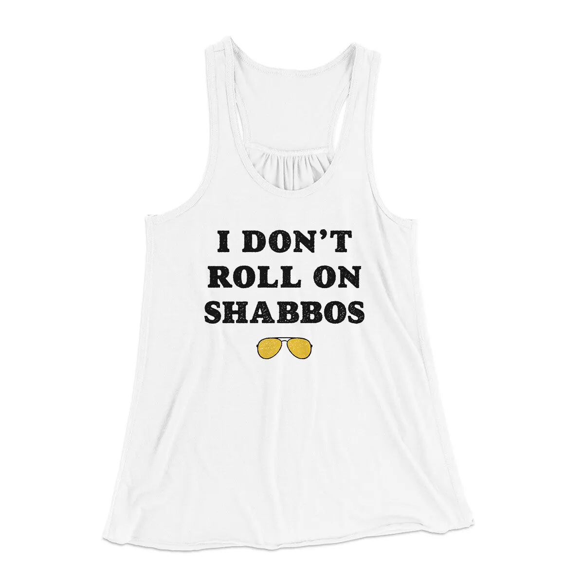 I Don't Roll On Shabbos Women's Flowey Racerback Tank Top