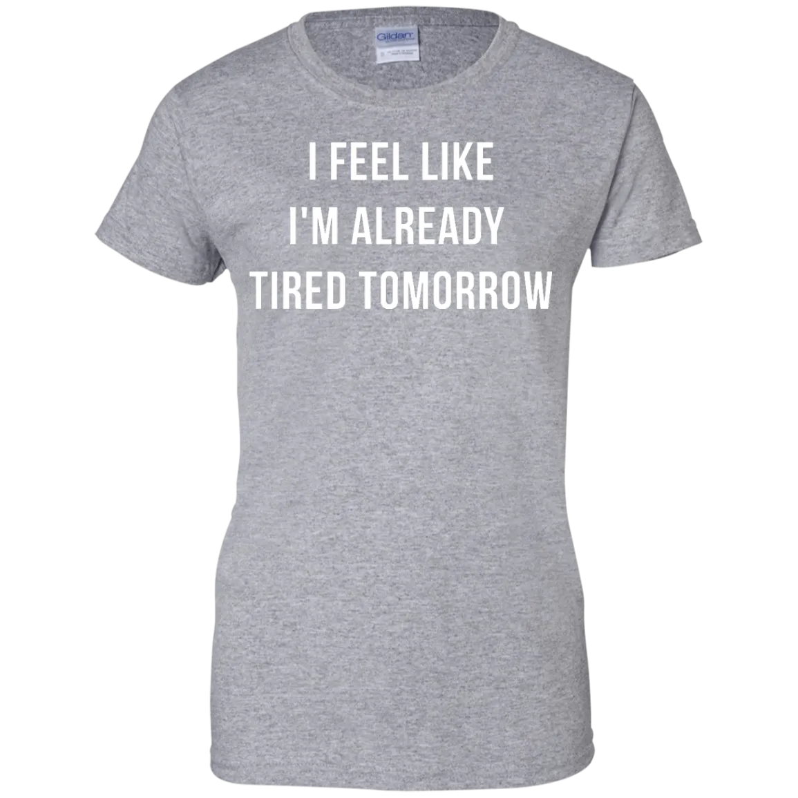 I Feel Like I'm Already Tired Tomorrow shirt, tank, women's tees