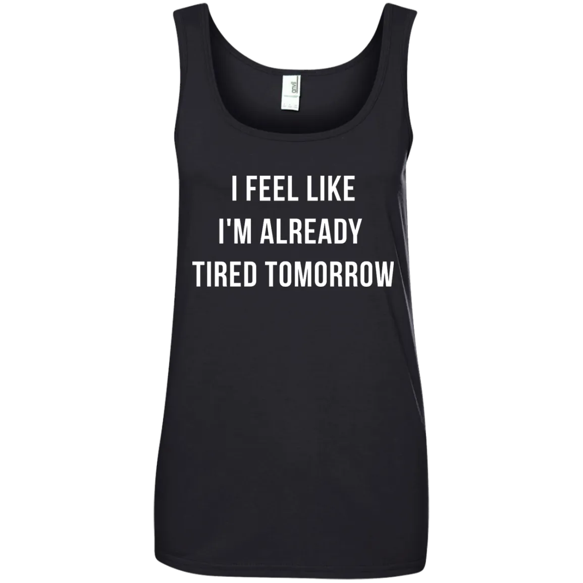 I Feel Like I'm Already Tired Tomorrow shirt, tank, women's tees