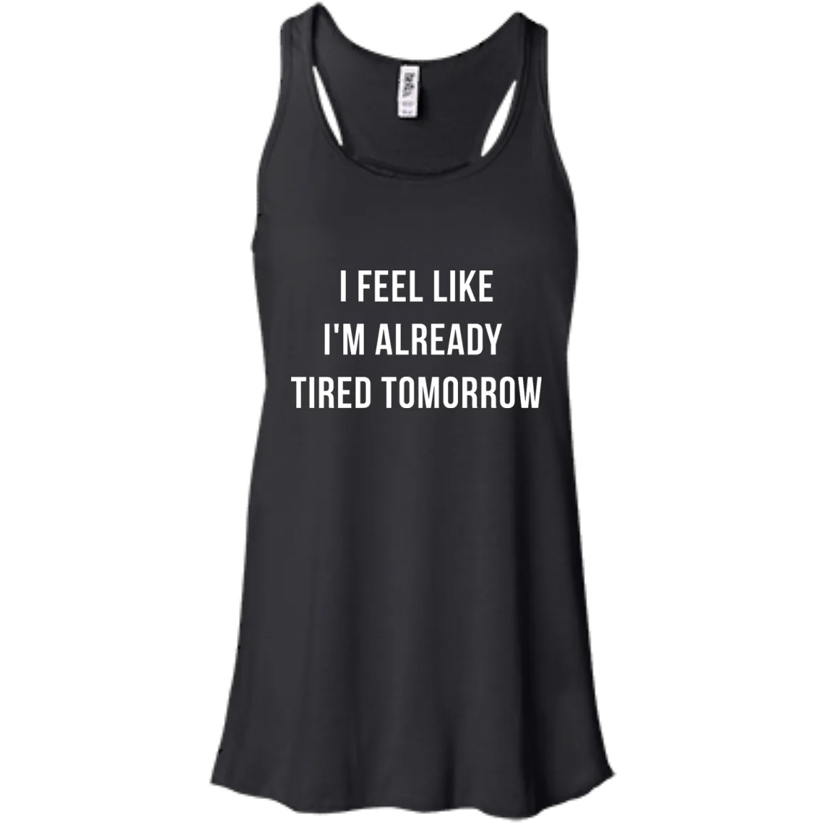 I Feel Like I'm Already Tired Tomorrow shirt, tank, women's tees