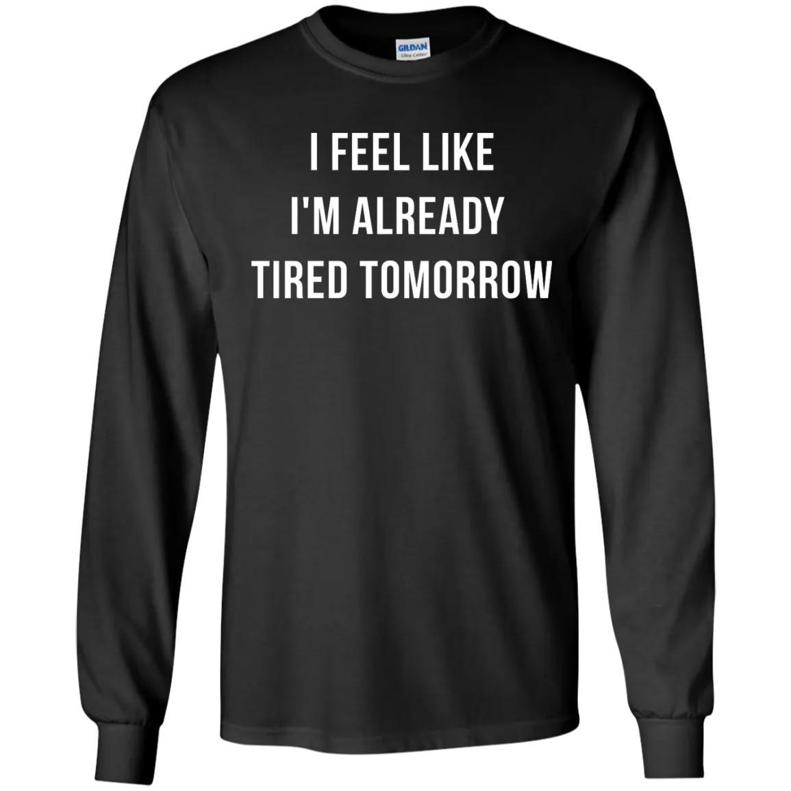 I Feel Like I'm Already Tired Tomorrow shirt, tank, women's tees