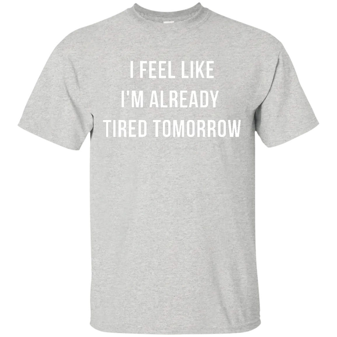 I Feel Like I'm Already Tired Tomorrow shirt, tank, women's tees