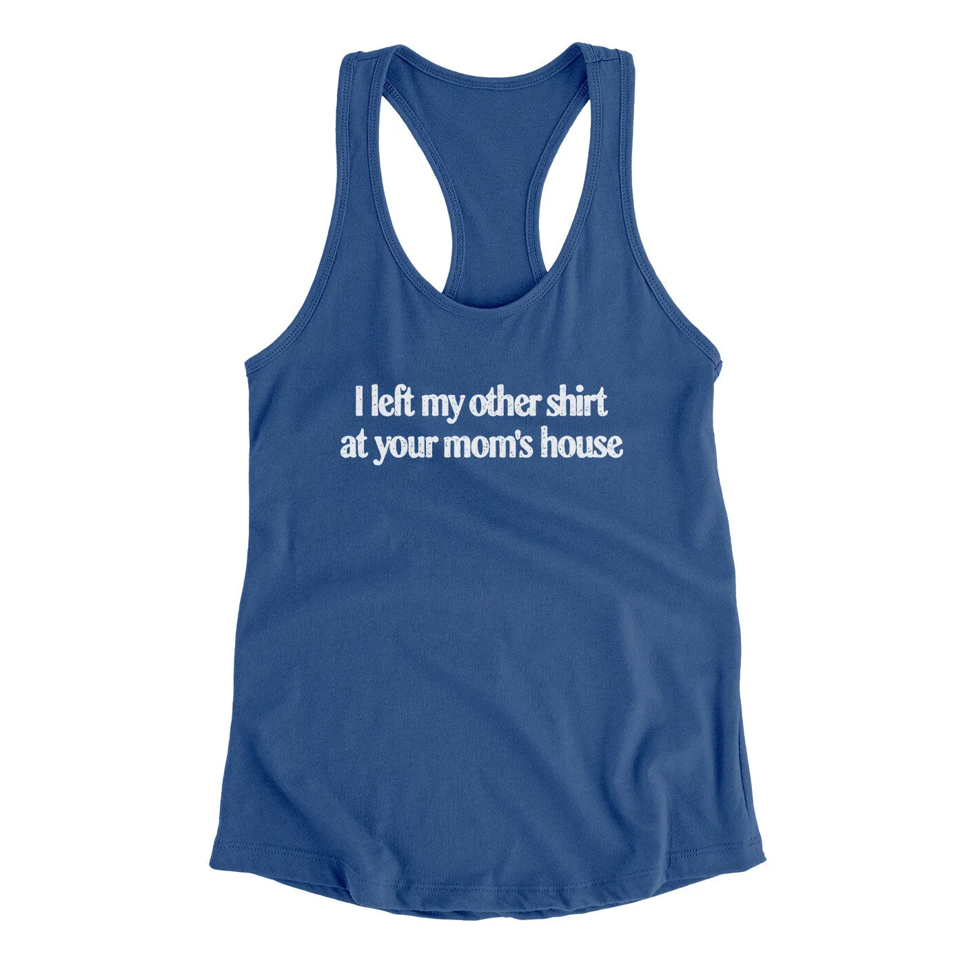 I Left My Other Shirt At Your Mom’s House Women's Racerback Tank
