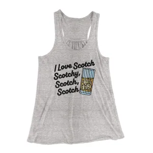 I Love Scotch - Scotchy Scotch Scotch Women's Flowey Racerback Tank Top
