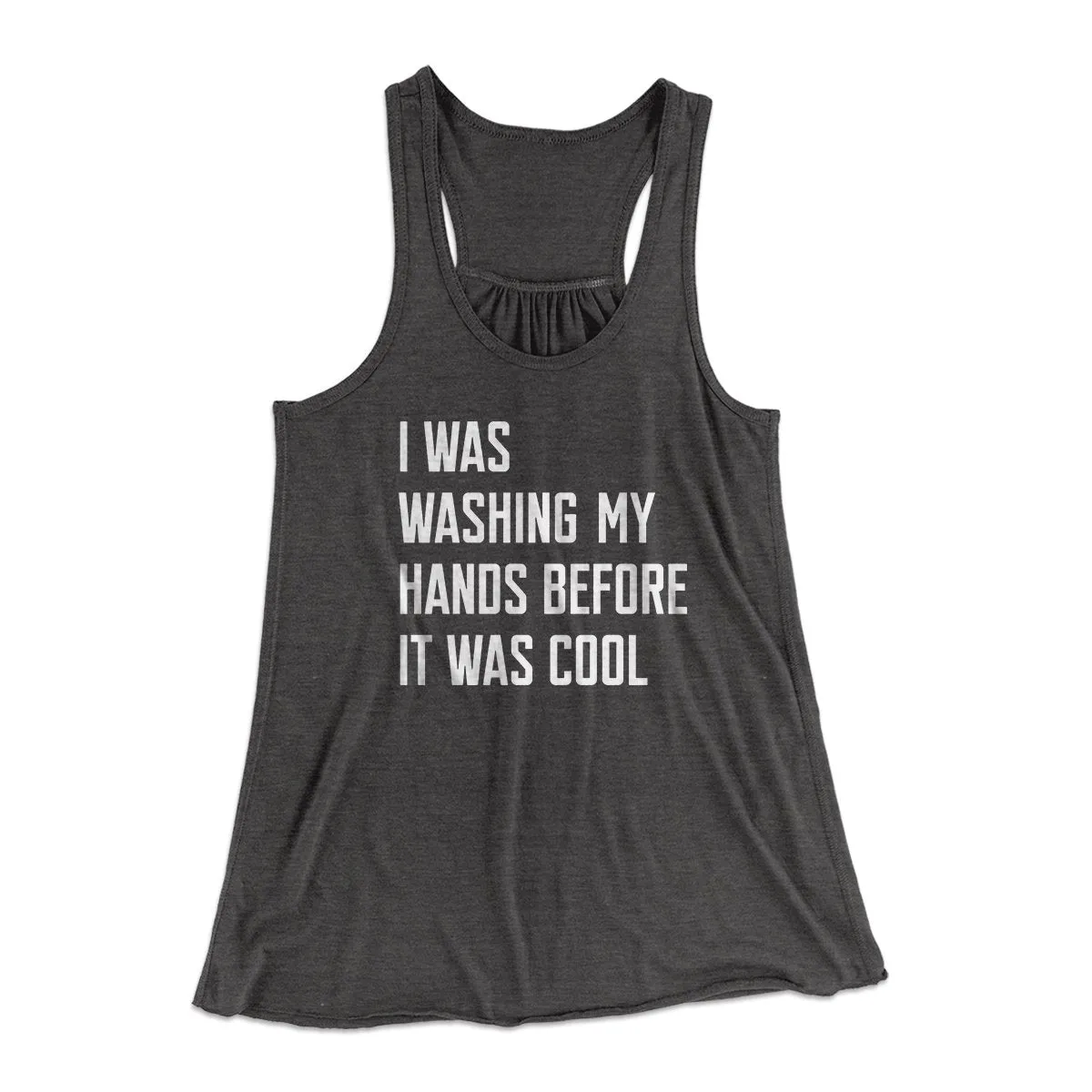 I Was Washing My Hands Before It Was Cool Women's Flowey Tank Top