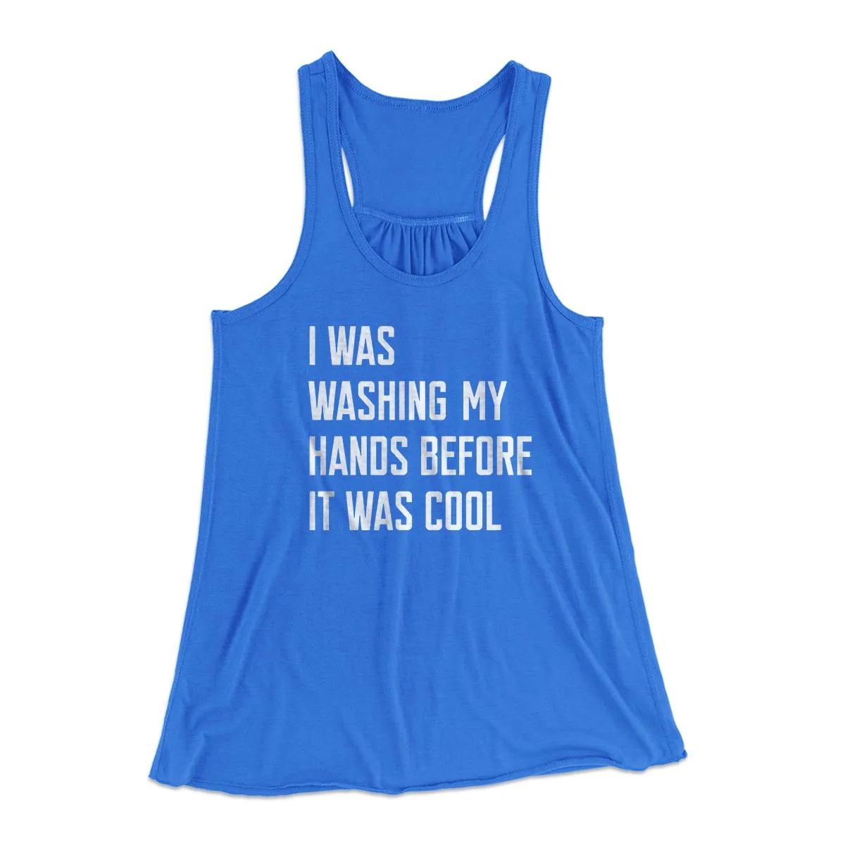 I Was Washing My Hands Before It Was Cool Women's Flowey Tank Top