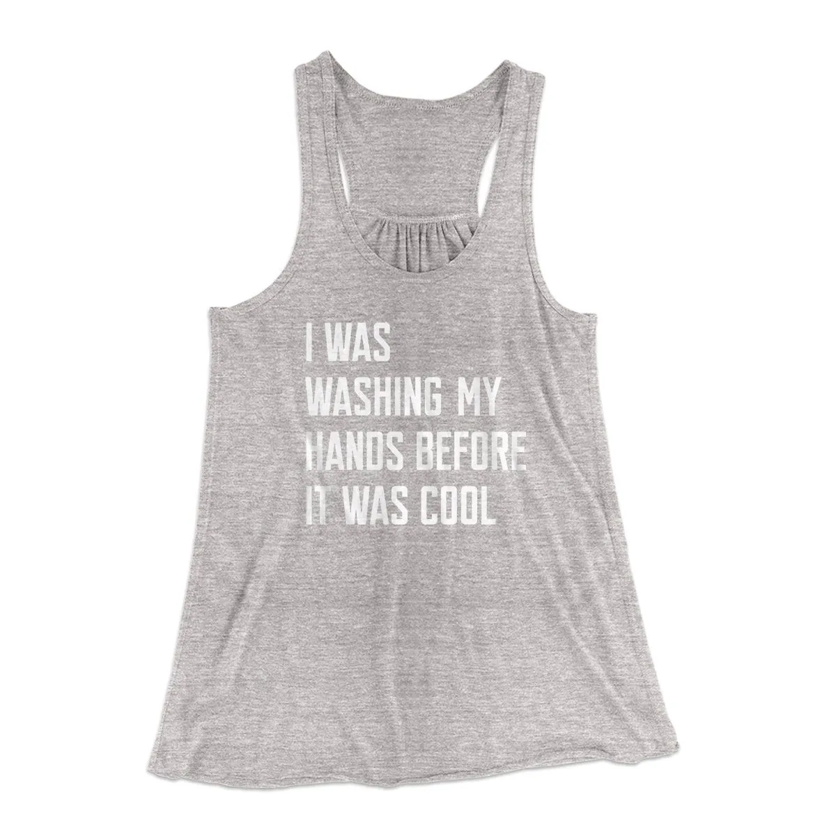 I Was Washing My Hands Before It Was Cool Women's Flowey Tank Top