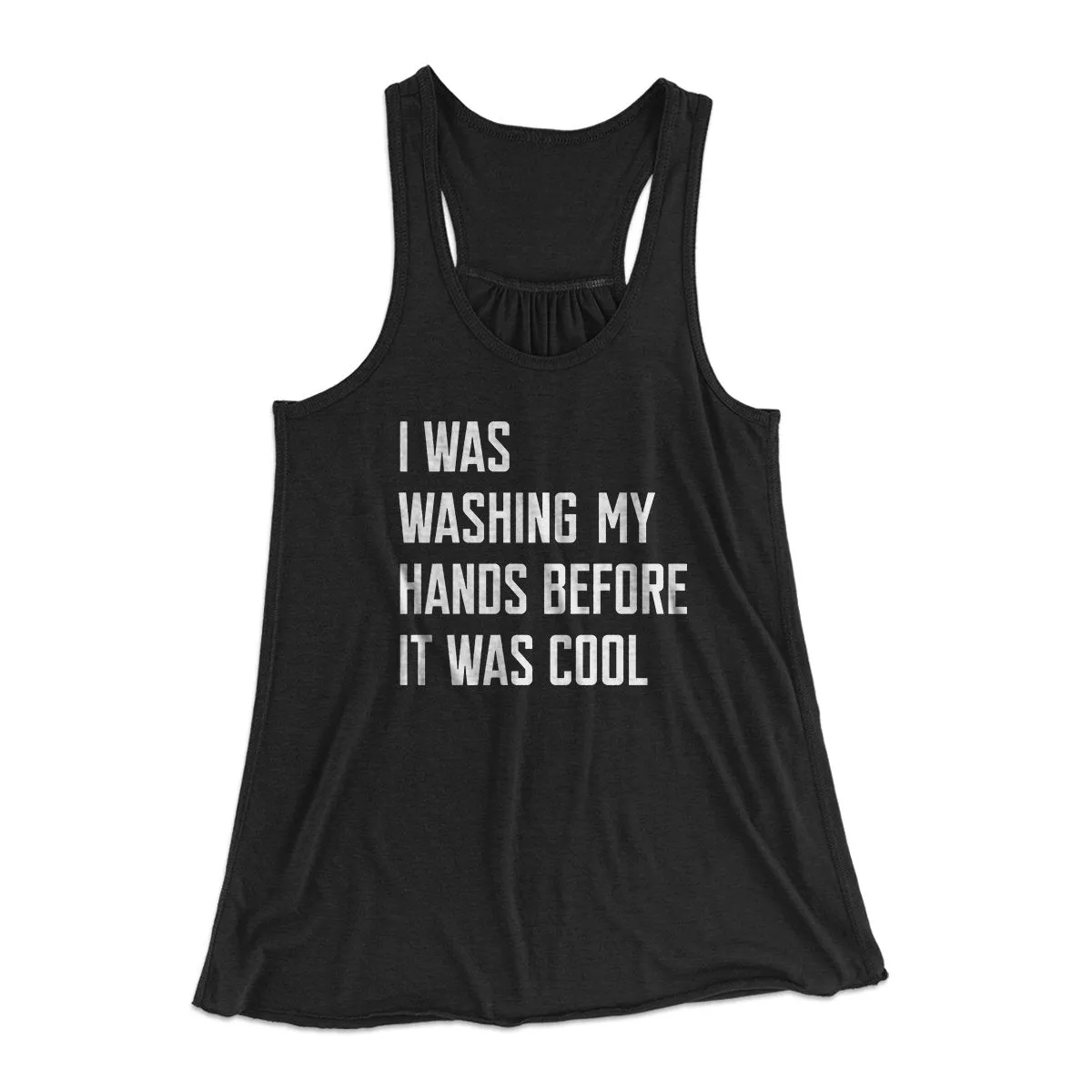 I Was Washing My Hands Before It Was Cool Women's Flowey Tank Top