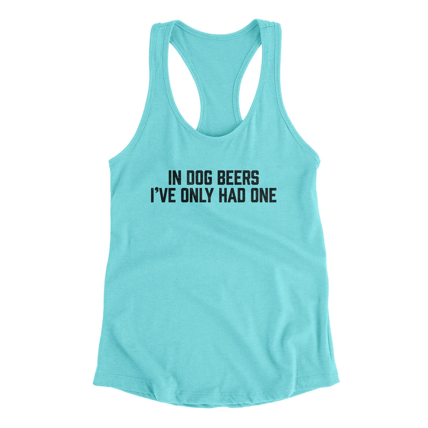 In Dog Beers I’ve Only Had One Women's Racerback Tank