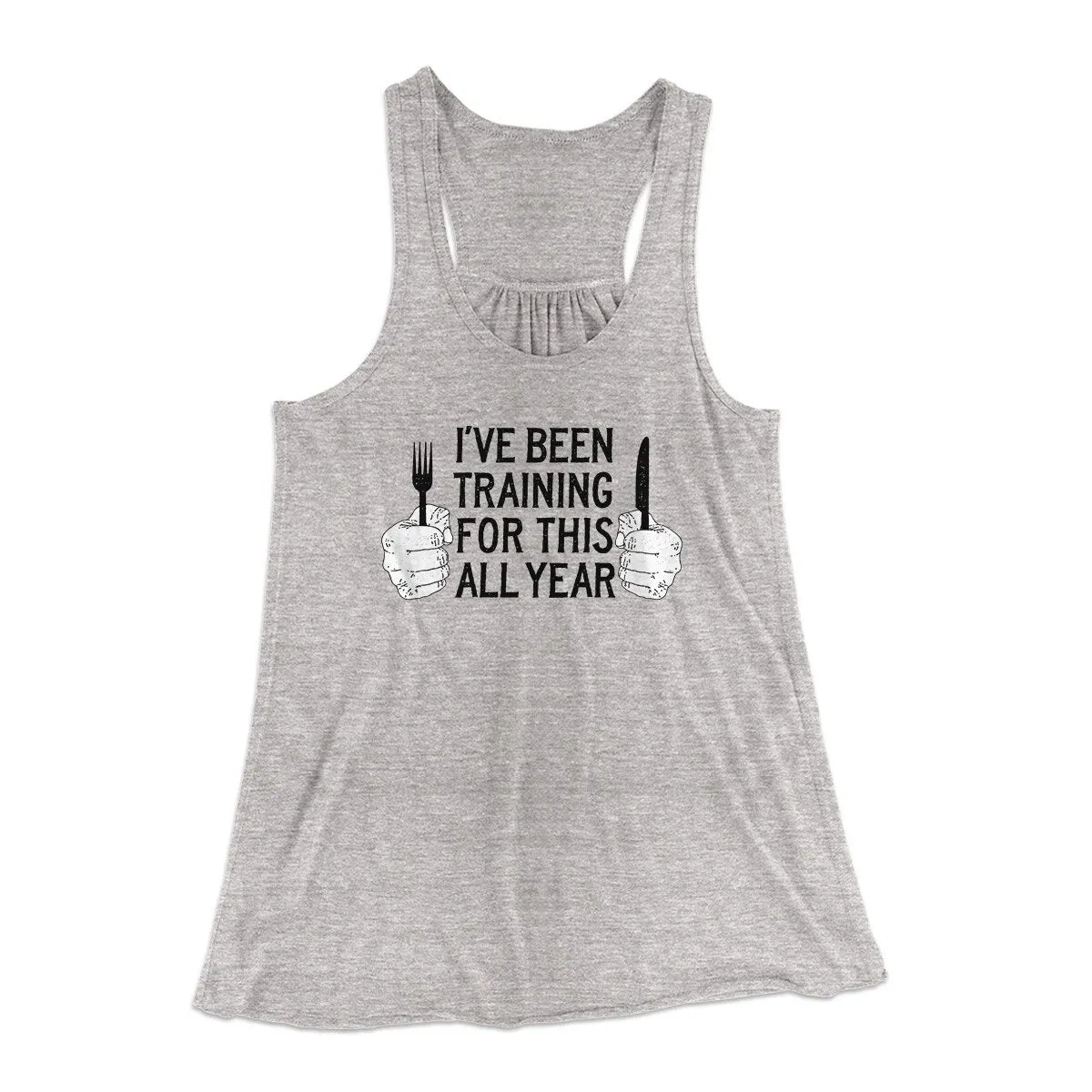 Ive Been Training For This All Year Funny Thanksgiving Women's Flowey Racerback Tank Top