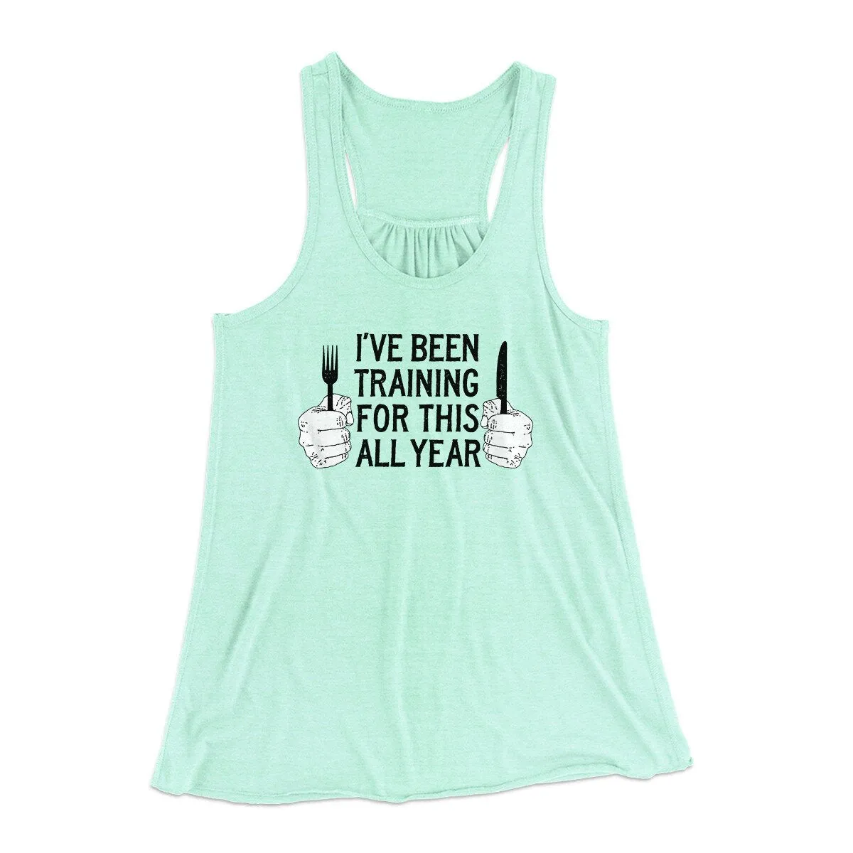 Ive Been Training For This All Year Funny Thanksgiving Women's Flowey Racerback Tank Top
