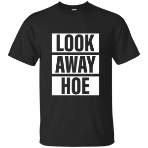 Look Away Hoe shirt