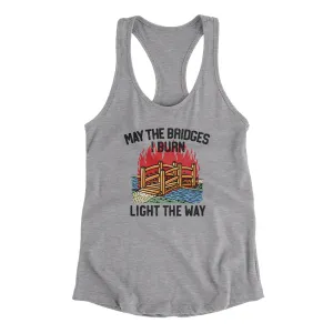 May The Bridges I Burn Light The Way Women's Racerback Tank