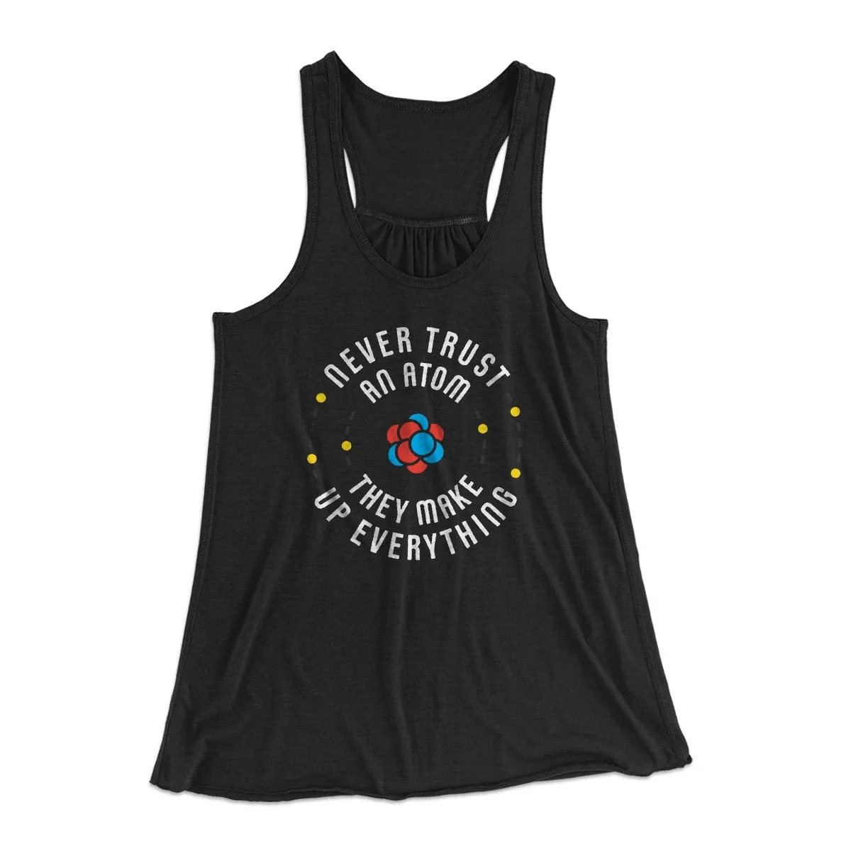 Never Trust An Atom Women's Flowey Tank Top