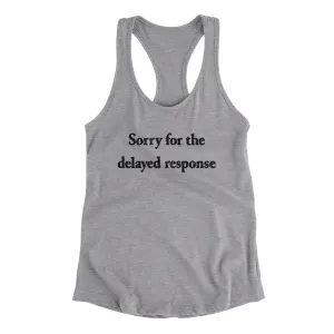 Sorry For The Delayed Response Funny Women's Racerback Tank
