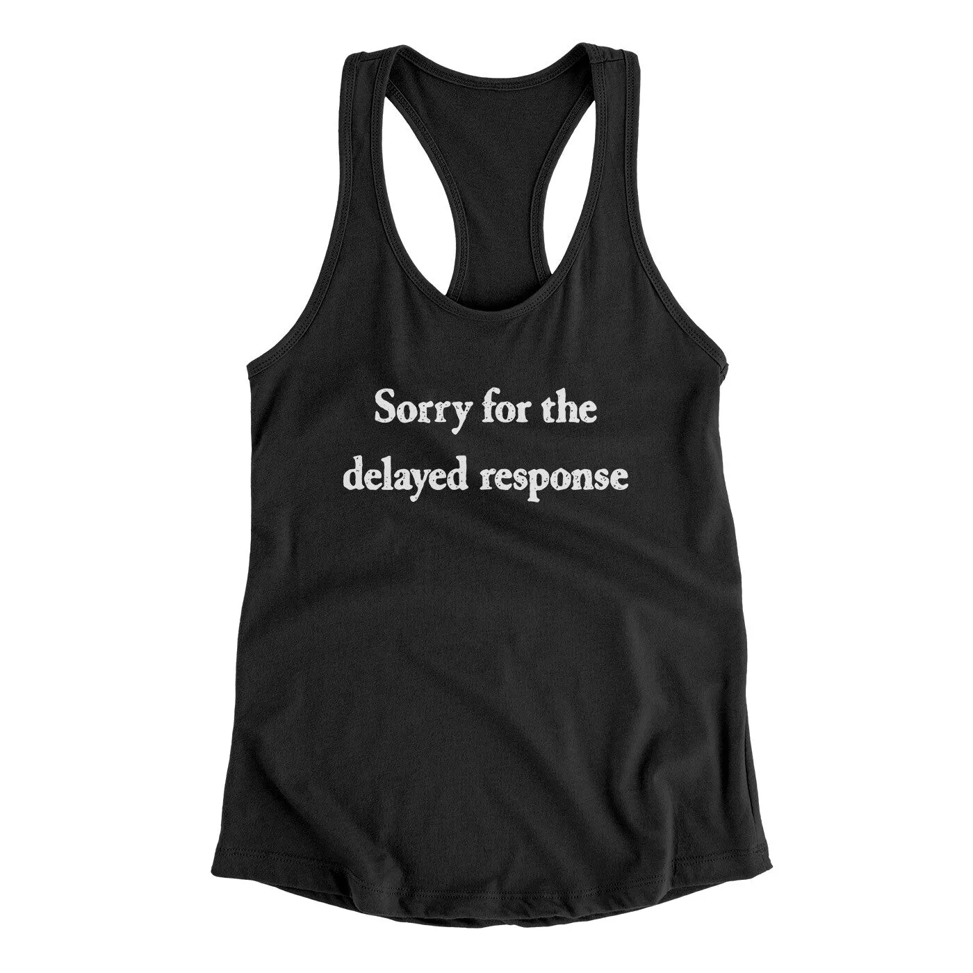 Sorry For The Delayed Response Funny Women's Racerback Tank