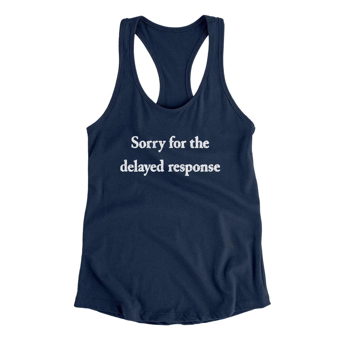 Sorry For The Delayed Response Funny Women's Racerback Tank