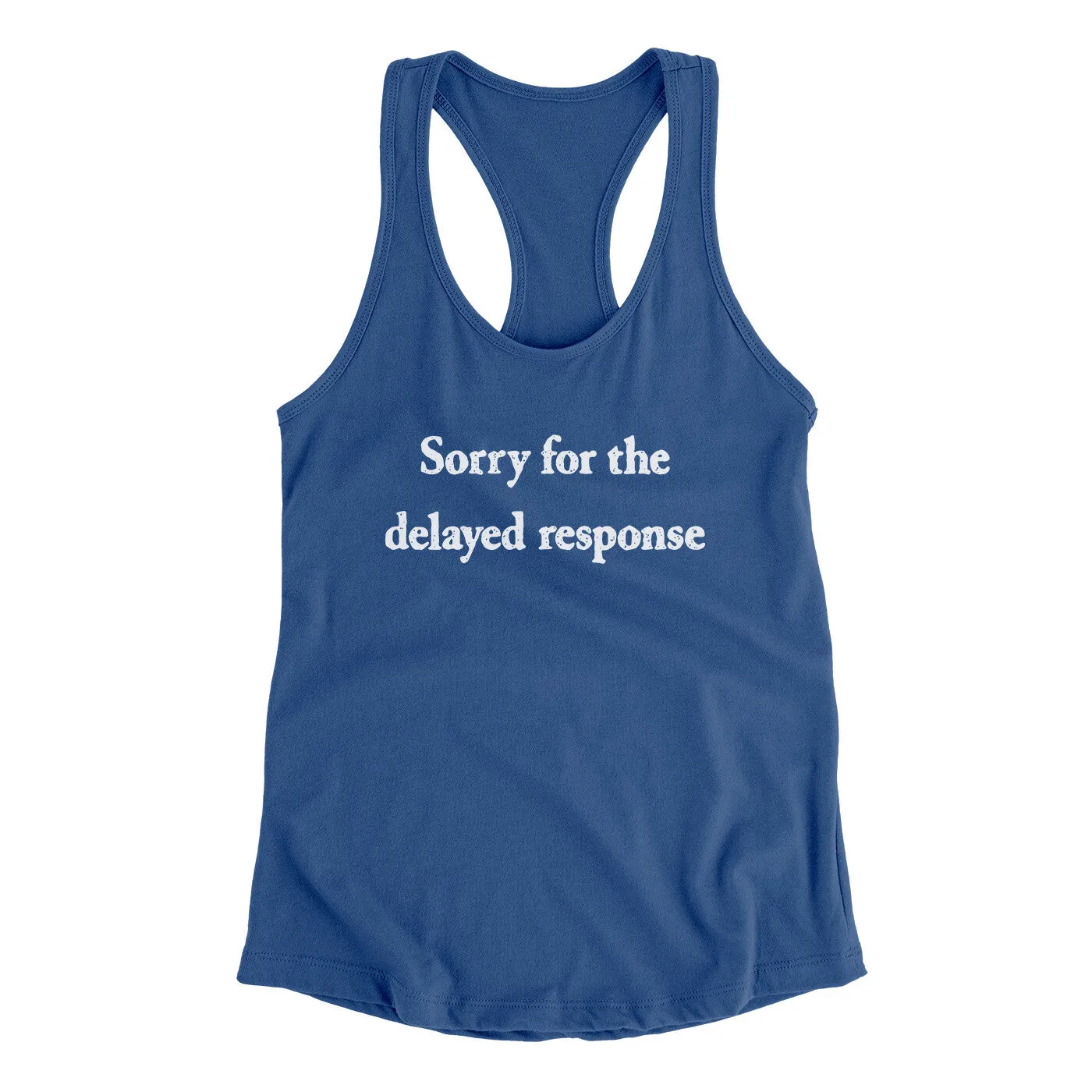 Sorry For The Delayed Response Funny Women's Racerback Tank