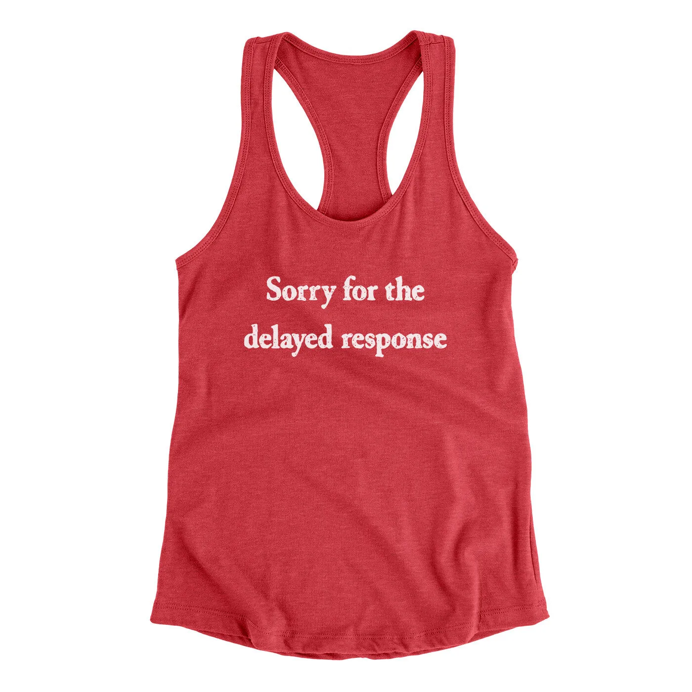 Sorry For The Delayed Response Funny Women's Racerback Tank
