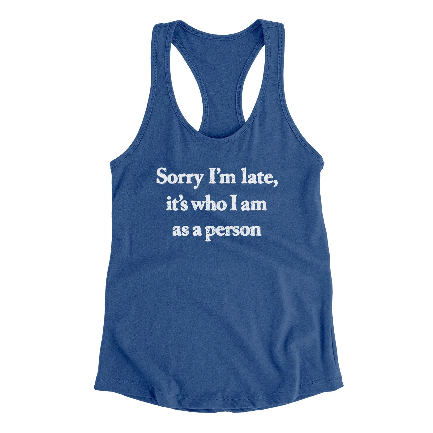 Sorry Im Late Its Who I Am As A Person Women's Racerback Tank