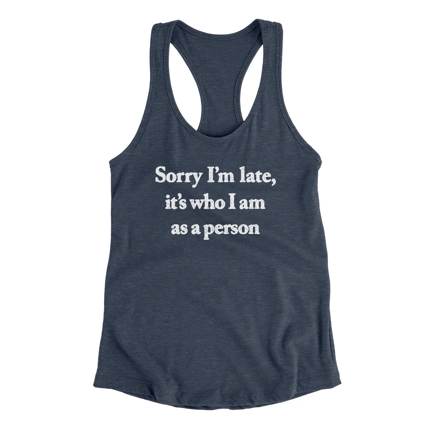 Sorry Im Late Its Who I Am As A Person Women's Racerback Tank