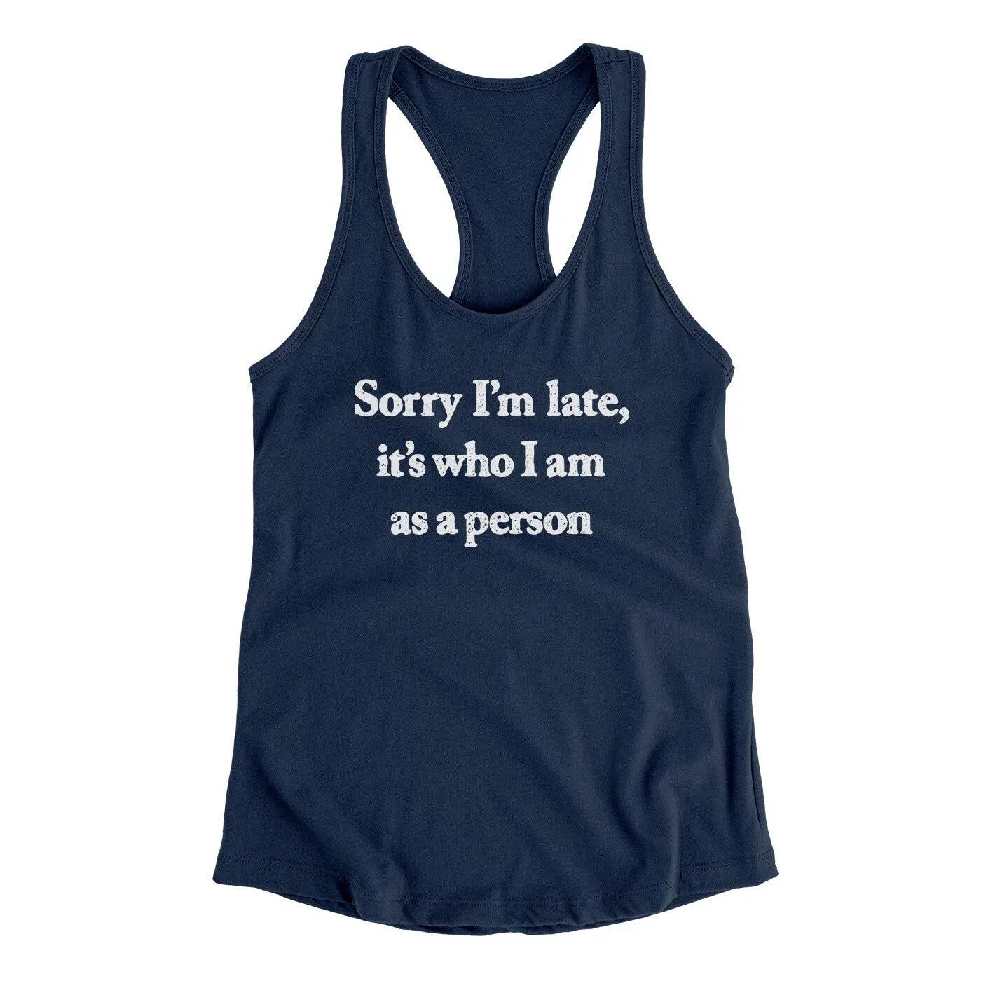 Sorry Im Late Its Who I Am As A Person Women's Racerback Tank
