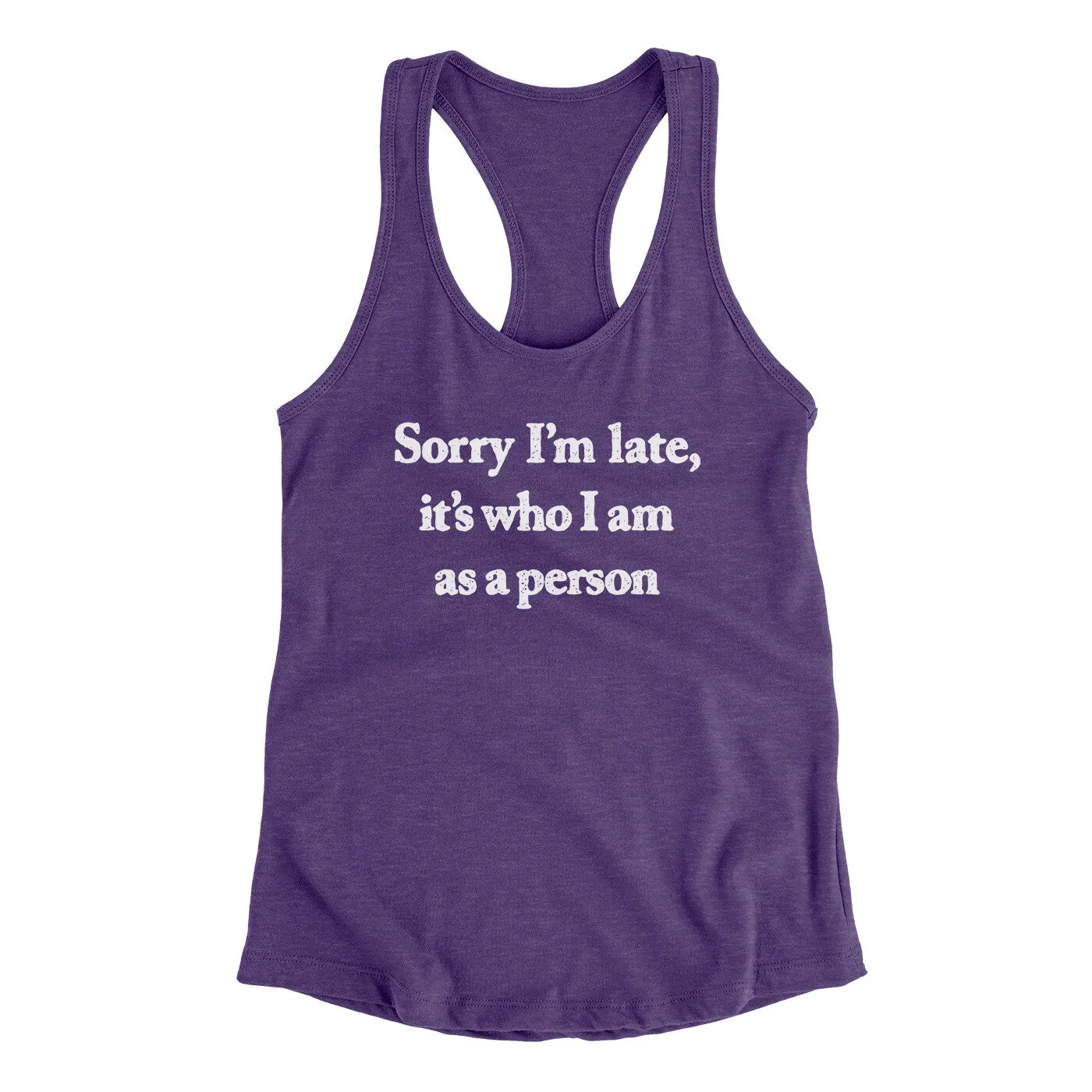 Sorry Im Late Its Who I Am As A Person Women's Racerback Tank