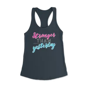 Stronger than Yesterday Racerback Tank Top